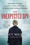 Unexpected Spy From the CIA to the FBI My Secret Life Taking Down Some of the Worlds Most Notorious Terrorists