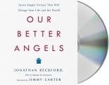 Our Better Angels Seven Simple Virtues That Will Change Your Life & the World