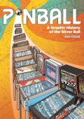 Pinball A Graphic History of the Silver Ball
