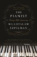 Pianist Seventy Fifth Anniversary Edition The Extraordinary True Story of One Mans Survival in Warsaw 1939 1945