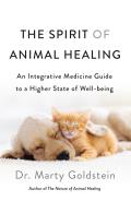Spirit of Animal Healing An Integrative Medicine Guide to a Higher State of Well being