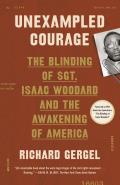 Unexampled Courage The Blinding of Sgt Isaac Woodard & the Awakening of America