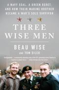 Three Wise Men A Navy SEAL a Green Beret & How Their Marine Brother Became a Wars Sole Survivor