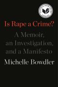 Is Rape a Crime A Memoir an Investigation & a Manifesto
