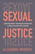 Sexual Justice Supporting Victims Ensuring Due Process & Resisting the Conservative Backlash