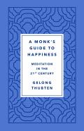 A Monk's Guide to Happiness: Meditation in the 21st Century