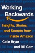 Working Backwards Insights Stories & Secrets from Inside Amazon