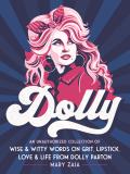 Dolly An Unauthorized Collection of Wise & Witty Words on Grit Lipstick Love & Life from Dolly Parton