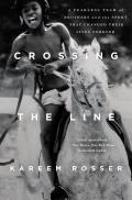 Crossing the Line A Fearless Team of Brothers & the Sport That Changed Their Lives Forever
