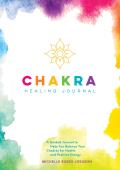 Chakra Healing Journal A Guided Journal to Help You Balance Your Chakras for Health & Positive Energy