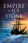 Empire of Ice & Stone The Disastrous & Heroic Voyage of the Karluk