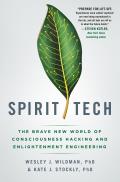 Spirit Tech The Brave New World of Consciousness Hacking & Enlightenment Engineering