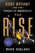 Rise Kobe Bryant & the Pursuit of Immortality