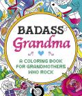 Badass Grandma A Coloring Book for Grandmothers Who Rock