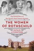 Women of Rothschild The Untold Story of the Worlds Most Famous Dynasty