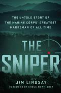 Sniper the Untold Story of the Marine Corps Greatest Marksman of All Time