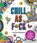Chill as F*ck: A Swear Word Coloring Book