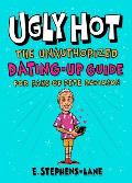 Ugly Hot: The Unauthorized Dating-Up Guide for Fans of Pete Davidson