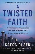 Twisted Faith a Ministers Obsession & the Murder That Destroyed a Church
