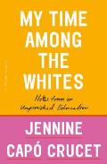 My Time Among the Whites: Notes From an Unfinished Education