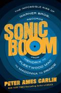 Sonic Boom The Impossible Rise of Warner Bros Records from Hendrix to Fleetwood Mac to Madonna to Prince