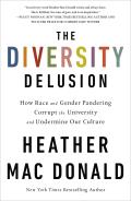 Diversity Delusion How Race & Gender Pandering Corrupt the University & Undermine Our Culture