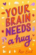 Your Brain Needs a Hug Life Love Mental Health & Sandwiches