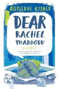 Dear Rachel Maddow A Novel