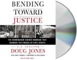 Bending Toward Justice The Birmingham Church Bombing That Changed the Course of Civil Rights
