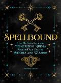 Spellbound: From Merlin to Hermione, Mesmerizing Trivia about All Your Favorite Witches and Wizards