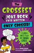 Grossest Joke Book Ever Written Only Grosser
