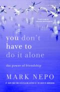 You Don't Have to Do It Alone: The Power of Friendship