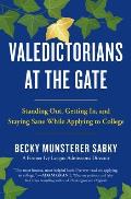 Valedictorians at the Gate: Standing Out, Getting In, and Staying Sane While Applying to College
