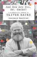 & How Are You Dr Sacks A Biographical Memoir of Oliver Sacks