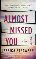 Almost Missed You A Novel