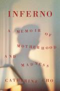 Inferno A Memoir of Motherhood & Madness