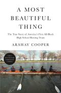 Most Beautiful Thing The True Story of Americas First All Black High School Rowing Team