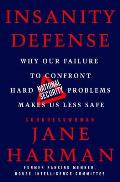 Insanity Defense Why Our Failure to Confront Hard National Security Problems Makes Us Less Safe