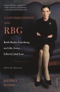 Conversations with Rbg Ruth Bader Ginsburg on Life Love Liberty & Law