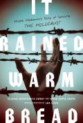 It Rained Warm Bread: Moishe Moskowitz's Story of Surviving the Holocaust