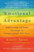 Emotional Advantage Embracing All Your Feelings to Create a Life You Love