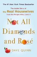 Not All Diamonds & Rose The Inside Story of The Real Housewives from the People Who Lived It