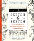 Sketch by Sketch A Creative Process to Emotional Healing & Transformation A SketchPoetic Book