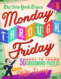 New York Times Monday Through Friday Easy to Tough Crossword Puzzles Volume 6 50 Puzzles from the Pages of The New York Times