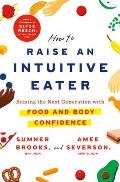How to Raise an Intuitive Eater Raising the Next Generation with Food & Body Confidence