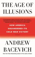 Age of Illusions How America Squandered Its Cold War Victory