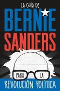 La Gu?a de Bernie Sanders Para La Revoluci?n Pol?tica / Bernie Sanders Guide to Political Revolution: (Spanish Edition)
