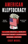 American Kleptocracy: How the U.S. Created the World's Greatest Money Laundering Scheme in History
