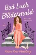 Bad Luck Bridesmaid A Novel