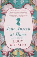Jane Austen at Home A Biography